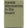 Travels Discoveries In The Levant door C.T. Newton