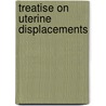 Treatise on Uterine Displacements door Samuel James Donaldson