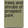 Trees And Shrubs Of Prospect Park door Louis Harman Peet