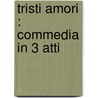 Tristi Amori : Commedia In 3 Atti door Giuseppe Giacosa