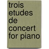 Trois Etudes De Concert for Piano door Franz Liszt