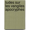 Tudes Sur Les Vangiles Apocryphes by Michel Nicolas
