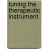 Tuning The Therapeutic Instrument door Jill Savege Scharff