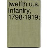 Twelfth U.S. Infantry, 1798-1919; by United States. Army.