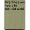 Twenty-Seven Years In Canada West door Samuel Strickland