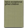 Twice-Exceptional Gifted Children door Beverly A. Trail
