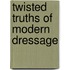 Twisted Truths Of Modern Dressage