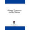 Ultimate Democracy and Its Making by Newell L. Sims