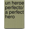 Un heroe perfecto/ A Perfect Hero by Samantha James