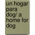 Un hogar para dog/ A Home for Dog
