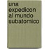 Una Expedicon Al Mundo Subatomico
