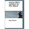 Uncle Bill's Letters To His Niece door Ray Brown