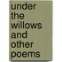 Under The Willows And Other Poems