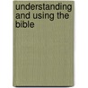 Understanding And Using The Bible by Chris Wright