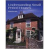 Understanding Small Period Houses by Amanda Laws