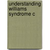 Understanding Williams Syndrome C by Sue R. Rosner