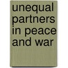 Unequal Partners In Peace And War by University University of North Carolina