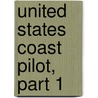 United States Coast Pilot, Part 1 door Survey U.S. Coast And