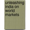 Unleashing India On World Markets door Raghu Nandan