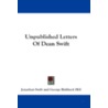 Unpublished Letters of Dean Swift by Johathan Swift