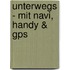 Unterwegs - Mit Navi, Handy & Gps