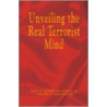 Unveiling The Real Terrorist Mind door Nadia Batool Ahmad