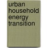 Urban Household Energy Transition door Kerry Krutilla