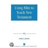 Using Film To Teach New Testament door Mark G. Boyer