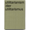 Utilitarianism /Der Utilitarismus by John Stuart Mill