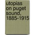 Utopias On Puget Sound, 1885-1915
