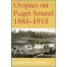 Utopias On Puget Sound, 1885-1915 door Charles Pierce Lewarne