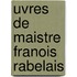 Uvres de Maistre Franois Rabelais