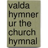 Valda Hymner Ur the Church Hymnal door Onbekend