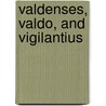 Valdenses, Valdo, and Vigilantius door William Stephen Gilly