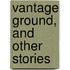Vantage Ground, and Other Stories