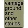 Vantage Ground, and Other Stories door Florence Wilford