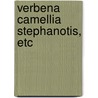 Verbena Camellia Stephanotis, Etc by Walter Besant