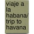 Viaje a la Habana/ Trip to Havana