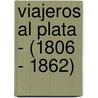Viajeros Al Plata - (1806 - 1862) door Martin Servelli