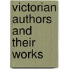 Victorian Authors And Their Works door Onbekend