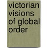 Victorian Visions Of Global Order door Duncan Bell