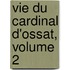Vie Du Cardinal D'Ossat, Volume 2
