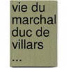 Vie Du Marchal Duc de Villars ... by Louis-Hector De Villars