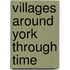 Villages Around York Through Time