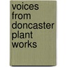 Voices From Doncaster Plant Works by Peter Tuffley
