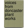 Voices From Doncaster Plant Works door Peter Tuffley