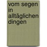 Vom Segen in alltäglichen Dingen by Hans Schaller