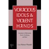 Voracious Idols And Violent Hands door Lee Palmer Wandel