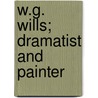 W.G. Wills; Dramatist And Painter by Freeman Wills