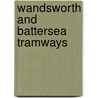Wandsworth And Battersea Tramways door Robert J. Harley